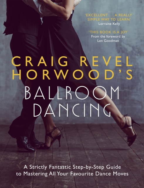 Craig Revel Horwood's Ballroom Dancing: A Strictly Fantastic Step-By-Step Guide to Mastering All Your Favourite Dance Moves (Teach Yourself General) - Craig Revel Horwood