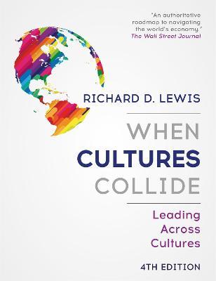 When Cultures Collide: Leading Across Cultures - Richard D. Lewis