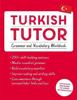 Turkish Tutor: Grammar and Vocabulary Workbook (Learn Turkish with Teach Yourself): Advanced Beginner to Upper Intermediate Course - Emine Cakir
