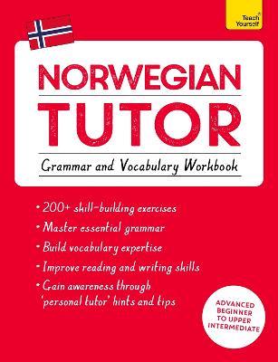 Norwegian Tutor: Grammar and Vocabulary Workbook (Learn Norwegian with Teach Yourself): Advanced Beginner to Upper Intermediate Course - Guy Puzey