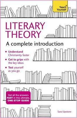 Literary Theory: A Complete Introduction - Sara Upstone