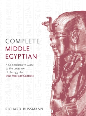 Complete Middle Egyptian: (Learn Beginner Hieroglyphs) - Richard Bussmann