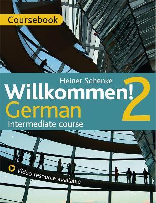 Willkommen! 2 German Intermediate Course: Course Pack - Paul Coggle