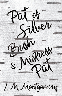 Pat of Silver Bush and Mistress Pat - L. M. Montgomery