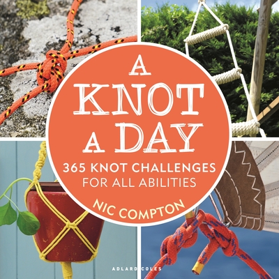 A Knot a Day: 365 Knot Challenges for All Abilities - Nic Compton