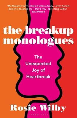 The Breakup Monologues: The Unexpected Joy of Heartbreak - Rosie Wilby