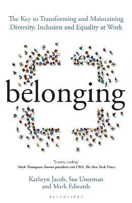 Belonging: The Key to Transforming and Maintaining Diversity, Inclusion and Equality at Work - Sue Unerman