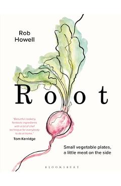Poza produsului Root: Small Vegetable Plates, a Little Meat on the Side - Rob Howell