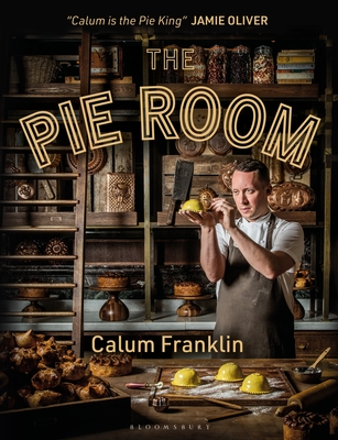 The Pie Room: 80 Achievable and Show-Stopping Pies and Sides for Pie Lovers Everywhere - Calum Franklin