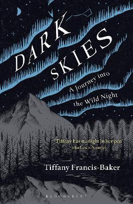 Dark Skies: A Journey Into the Wild Night - Tiffany Francis-baker