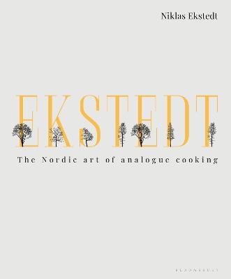 Ekstedt: The Nordic Art of Analogue Cooking - Niklas Ekstedt
