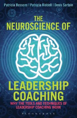 The Neuroscience of Leadership Coaching: Why the Tools and Techniques of Leadership Coaching Work - Patricia Bossons