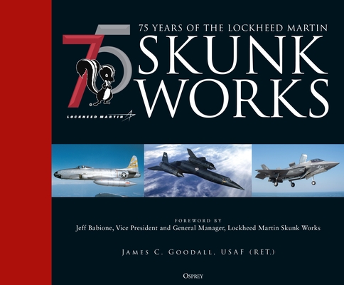 75 Years of the Lockheed Martin Skunk Works - James C. Goodall