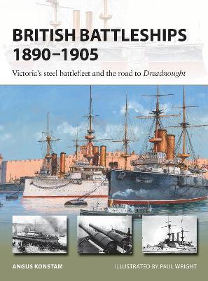 British Battleships 1890-1905: Victoria's Steel Battlefleet and the Road to Dreadnought - Angus Konstam