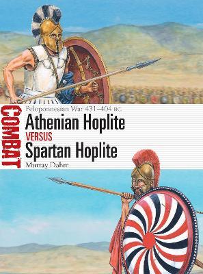 Athenian Hoplite Vs Spartan Hoplite: Peloponnesian War 431-404 BC - Murray Dahm