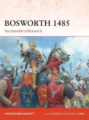 Bosworth 1485: The Downfall of Richard III - Christopher Gravett