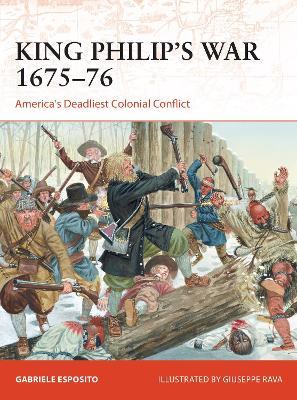 King Philip's War 1675-76: America's Deadliest Colonial Conflict - Gabriele Esposito