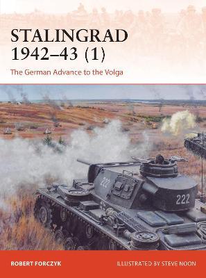 Stalingrad 1942-43 (1): The German Advance to the Volga - Robert Forczyk