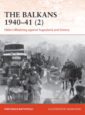 The Balkans 1940-41 (2): Hitler's Blitzkrieg Against Yugoslavia and Greece - Pier Paolo Battistelli
