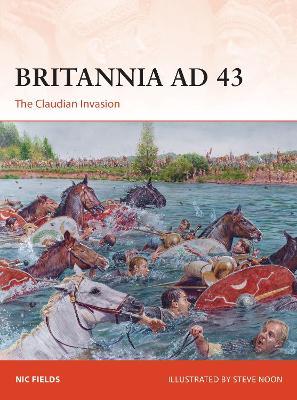 Britannia Ad 43: The Claudian Invasion - Nic Fields