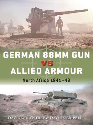 German 88mm Gun Vs Allied Armour: North Africa 1941-43 - David Campbell