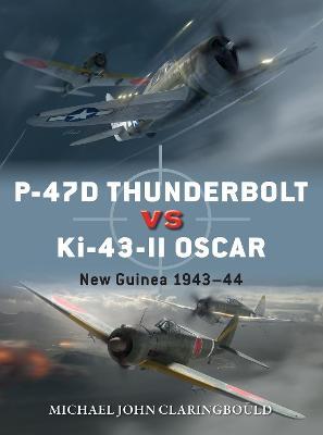 P-47d Thunderbolt Vs Ki-43-II Oscar: New Guinea 1943-44 - Michael John Claringbould
