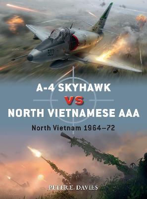 A-4 Skyhawk Vs North Vietnamese AAA: North Vietnam 1964-72 - Peter E. Davies