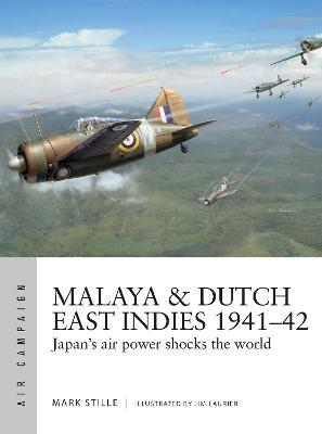 Malaya & Dutch East Indies 1941-42: Japan's Air Power Shocks the World - Mark Stille