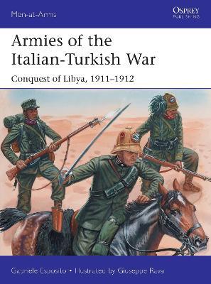 Armies of the Italian-Turkish War: Conquest of Libya, 1911-1912 - Gabriele Esposito