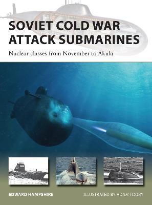 Soviet Cold War Attack Submarines: Nuclear Classes from November to Akula - Edward Hampshire