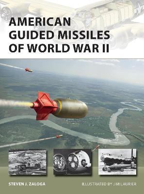 American Guided Missiles of World War II - Steven J. Zaloga