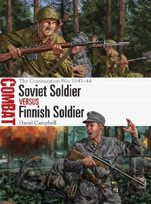 Soviet Soldier Vs Finnish Soldier: The Continuation War 1941-44 - David Campbell