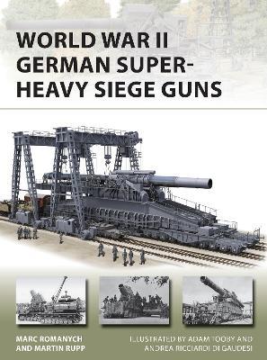 World War II German Super-Heavy Siege Guns - Marc Romanych