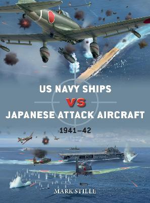 US Navy Ships Vs Japanese Attack Aircraft: 1941-42 - Mark Stille