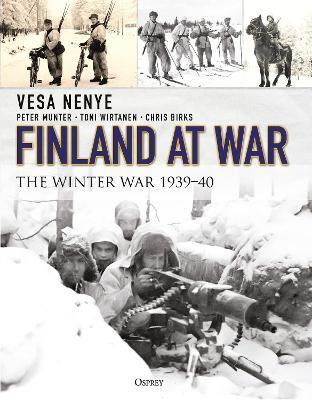 Finland at War: The Winter War 1939-40 - Vesa Nenye