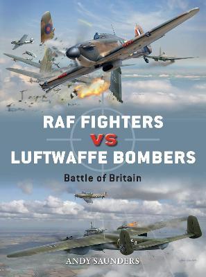 RAF Fighters Vs Luftwaffe Bombers: Battle of Britain - Andy Saunders