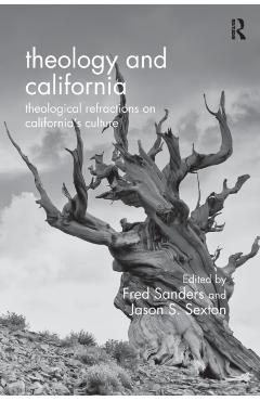 Coperta cărții 'Theology and California: Theological Refractions on California's Culture - Fred Sanders'