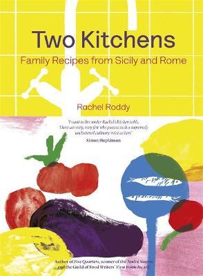 Two Kitchens: 120 Family Recipes from Sicily and Rome - Rachel Roddy