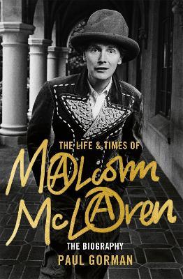 The Life & Times of Malcolm McLaren: The Biography - Paul Gorman