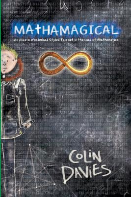 Mathamagical: An Alice in Wonderland Styled Tale set in the world of Mathematics - Colin Davies