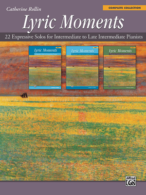 Lyric Moments -- Complete Collection: 22 Expressive Solos for Intermediate to Late Intermediate Pianists - Catherine Rollin