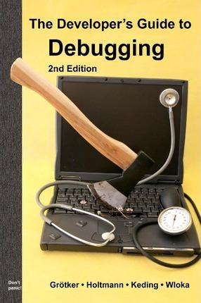 The Developer's Guide to Debugging: 2nd Edition - Ulrich Holtmann