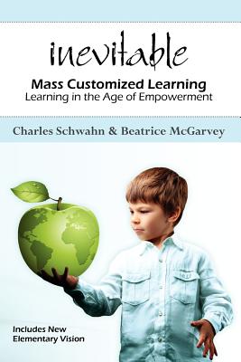 Inevitable: Mass Customized Learning: Learning in the Age of Empowerment - Beatrice Mcgarvey