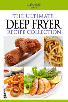 The Ultimate Deep Fryer Recipe Collection - Kitchen Kreations