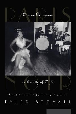 Paris Noir: African Americans in the City of Light - Tyler Stovall