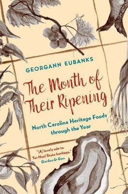 The Month of Their Ripening: North Carolina Heritage Foods Through the Year - Georgann Eubanks