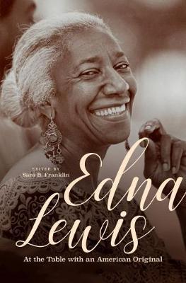 Edna Lewis: At the Table with an American Original - Sara B. Franklin