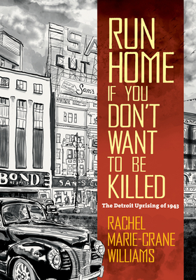 Run Home If You Don't Want to Be Killed: The Detroit Uprising of 1943 - Rachel Marie-crane Williams
