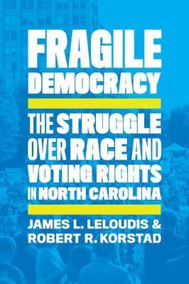 Fragile Democracy: The Struggle Over Race and Voting Rights in North Carolina - James L. Leloudis
