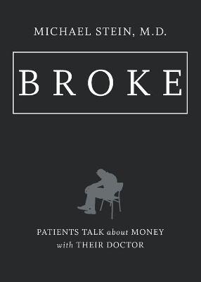 Broke: Patients Talk about Money with Their Doctor - Michael Stein